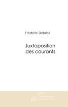 Couverture du livre « Juxtaposition des courants » de Frederic Delalot aux éditions Le Manuscrit