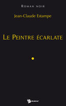 Couverture du livre « Le peintre écarlate » de Jean-Claude Estampe aux éditions Publibook