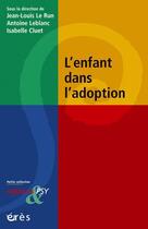 Couverture du livre « Enfances et psy ; l'enfant dans l'adoption » de Jean-Louis Le Run et Antoine Leblanc et Isabelle Cluet aux éditions Eres