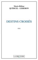 Couverture du livre « Destins croisés » de Marie-Helene Queruel-Leheron aux éditions La Bruyere