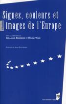 Couverture du livre « Signes couleurs et images de l'Europe » de Guillaume Bourgeois et Helene Yeche aux éditions Pu De Rennes