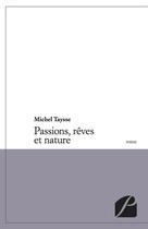 Couverture du livre « Passions, rêves et nature » de Michel Taysse aux éditions Du Pantheon