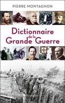 Couverture du livre « Dictionnaire de la Grande Guerre » de Pierre Montagnon aux éditions Pygmalion