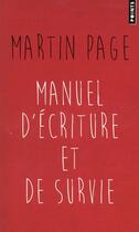 Couverture du livre « Manuel d'écriture et de survie » de Martin Page aux éditions Points