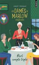 Couverture du livre « Les dames de Marlow enquêtent Tome 1 : mort compte triple » de Robert Thorogood aux éditions Points