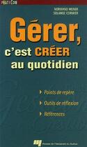 Couverture du livre « Gérer, c'est créer au quotidien » de Solange Cormier et Normand Wener aux éditions Pu De Quebec