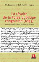 Couverture du livre « La révolte de la force publique congolaise (1895) ; les papiers Albert Lapière au musee deTtervuren » de Rik Ceyssens et Bohdan Procyszn aux éditions Academia