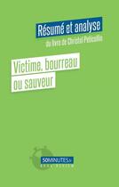 Couverture du livre « Victime, bourreau ou sauveur (resume et analyse du livre de christel peticollin) » de Delatte Siham aux éditions 50minutes.fr