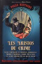 Couverture du livre « Folle histoire Tome 1 ; les aristos du crime » de Bruno Fuligni aux éditions Prisma