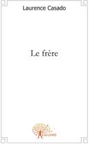 Couverture du livre « Le frère » de Laurence Casado aux éditions Edilivre