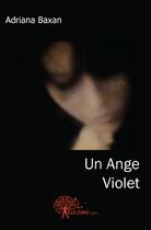 Couverture du livre « Un ange violet » de Adriana Baxan aux éditions Edilivre