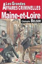 Couverture du livre « Les grandes affaires criminelles du Maine-et-Loire » de Christophe Belser aux éditions De Boree