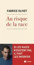 Couverture du livre « Au risque de la race ; si les races n'existent pas, il faut les inventer » de Fabrice Olivet aux éditions Editions De L'aube