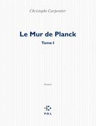 Couverture du livre « Le mur de Planck » de Christophe Carpentier aux éditions P.o.l