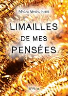 Couverture du livre « Limailles de mes pensées » de Magali Gineau Fabre aux éditions Persee