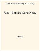 Couverture du livre « Une histoire sans nom » de Jules Barbey D'Aurevilly aux éditions Bibebook