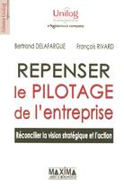 Couverture du livre « Repenser le pilotage de l'entreprise - reconcilier la vision strategique et l'action » de Delafargue/Rivard aux éditions Maxima