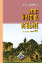 Couverture du livre « Petite histoire de Blaye t.1 » de Emile Bellemer aux éditions Editions Des Regionalismes