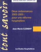 Couverture du livre « Deux ordonnances 2003-2005 : pour une reforme hospitaliere » de Jean-Marie Clement aux éditions Les Etudes Hospitalieres