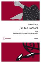Couverture du livre « J'ai tué Barbara ; la chanson de Madame Rosenfelt » de Pierre Notte aux éditions Philippe Rey