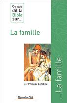 Couverture du livre « Ce que dit la Bible sur... Tome 10 : la famille » de Philippe Lefebvre aux éditions Nouvelle Cite