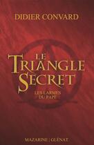 Couverture du livre « Le triangle secret ; les larmes du pape » de Didier Convard aux éditions Mazarine