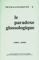 Couverture du livre « Le Tétralogiques, n° 6/1989-1990 : Le Paradoxe glossologique » de Pur aux éditions Pu De Rennes