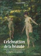 Couverture du livre « Célébration de la beauté ; écologie profonde : la femme, la nature, l'art et la spiritualité » de Roland De Miller aux éditions Sang De La Terre