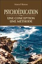 Couverture du livre « Psychoeducation - une conception - une methode » de Marcel Renou aux éditions Beliveau