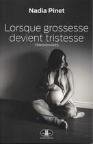 Couverture du livre « Lorsque grossesse devient tristesse - temoignages » de Pinet Nadia aux éditions Les Editions Jcl