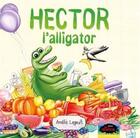 Couverture du livre « Hector l'alligator 2e ed. » de Amelie Legault aux éditions Les Malins