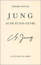 Couverture du livre « Jung - sa vie et son oeuvre » de Barbara Hannah aux éditions Fontaine De Pierre