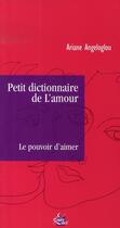 Couverture du livre « Petit dictionnaire de l'amour ; le pouvoir d'aimer » de Ariane Angeloglou aux éditions Medicis Entrelacs