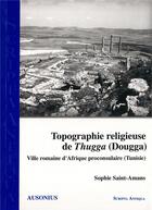 Couverture du livre « Topographie religieuse de thugga dougga » de Saint-Amans aux éditions Ausonius