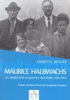 Couverture du livre « Maurice Halbwachs, Intellectuel En Guerres Mondiales 1914-1945 » de Annette Becker aux éditions Agnes Vienot
