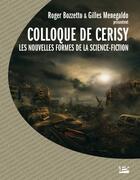 Couverture du livre « Colloque de Cerisy ; les nouvelles formes de la science-fiction » de Roger Bozzetto et Gilles Menegaldo aux éditions Bragelonne