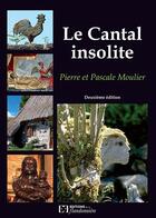 Couverture du livre « Le Cantal Insolite » de Pierre Et Pascale Mo aux éditions Flandonniere