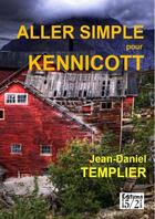 Couverture du livre « ALLER SIMPLE POUR KENNICOTT » de Jean-Daniel Templier aux éditions Thebookedition.com