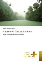 Couverture du livre « L'avenir du français à Bukavu ; une prophétie linguistique ? » de Denis Barhishi Luhiriri aux éditions Croix Du Salut