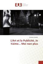 Couverture du livre « L'art et la publicite, je t'aime... moi non plus » de Guibert Christian aux éditions Editions Universitaires Europeennes