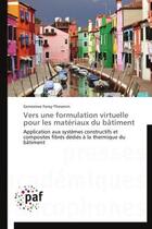 Couverture du livre « Vers une formulation virtuelle pour les matériaux du bâtiment ; application aux systèmes constructifs et composites fibrés dédiés à la thermique du bâtiment » de Genevieve Foray-Thevenin aux éditions Presses Academiques Francophones