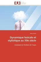 Couverture du livre « Dynamique lexicale et stylistique au xiie siecle - l'exemple de chretien de troyes » de Gradu Diana aux éditions Editions Universitaires Europeennes