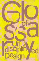 Couverture du livre « Glossary of undisciplined design » de Kaiser Anja/Stephany aux éditions Spector Books