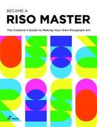 Couverture du livre « Become a riso master : the creative s guide to making your own risograph art » de Vivian Toh et Jay Lim aux éditions Hoaki
