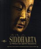 Couverture du livre « Siddhartha ; le prince qui devint Bouddha » de Marilia Albanese et Gianni Baldizzone et Tiziana Baldizzone aux éditions White Star