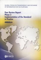 Couverture du livre « Anguilla 2014 ; gobal forum oon transparency and exchange of information for tax purposes peer reviews ; phase 2 : implementation of the standard in practice » de Ocde aux éditions Ocde