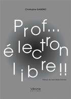 Couverture du livre « Prof... électron libre !! » de Gameiro Christophe aux éditions Verone