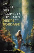 Couverture du livre « La porte des remparts sublimes t.1 » de Pierre Bordage aux éditions Au Diable Vauvert