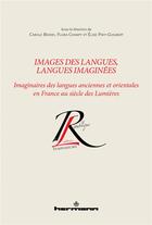 Couverture du livre « Images des langues, langues imaginées : imaginaires des langues anciennes et orientales en France au siècle des Lumières » de Elise Pavy-Guilbert et Carole Boidin et Flora Champy et Collectif aux éditions Hermann