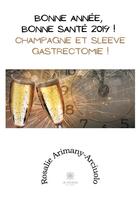 Couverture du livre « Bonne année, bonne santé 2019 ! champagne et sleeve gastrectomie ! » de Rosalie Arimany-Arciuolo aux éditions Le Lys Bleu